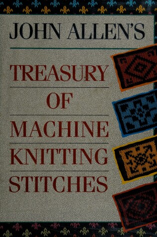 Cover of John Allen's Treasury of Machine Knitting Stitches