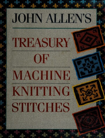 Book cover for John Allen's Treasury of Machine Knitting Stitches