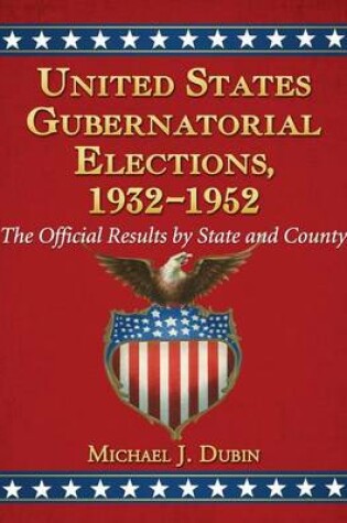 Cover of United States Gubernatorial Elections, 1932-1952: The Official Results by State and County