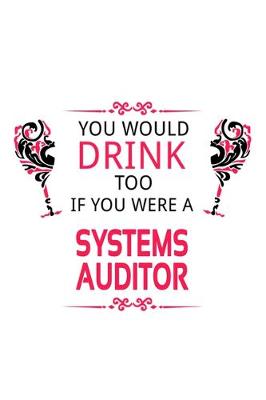 Cover of You Would Drink Too If You Were A Systems Auditor