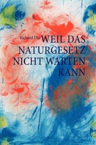 Cover of Weil das Naturgesetz nicht warten kann