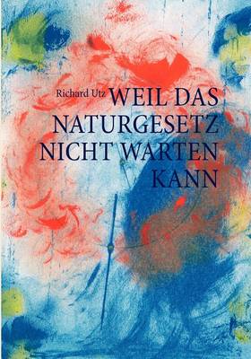 Book cover for Weil das Naturgesetz nicht warten kann