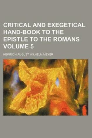 Cover of Critical and Exegetical Hand-Book to the Epistle to the Romans Volume 5