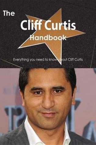 Cover of The Cliff Curtis Handbook - Everything You Need to Know about Cliff Curtis