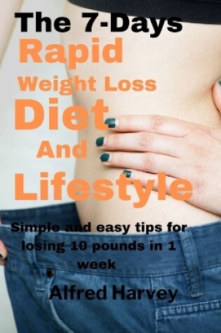 Cover of The 7 Days Rapid Weight Loss Diet And Lifestyle