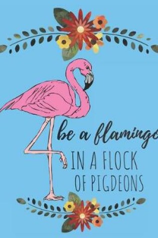 Cover of Be a Flamingo in a Flock of Pidgeons