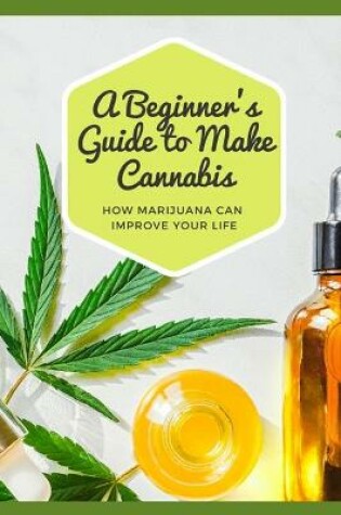 Cover of A Beginner's Guide to Make Cannabis