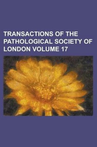 Cover of Transactions of the Pathological Society of London Volume 17