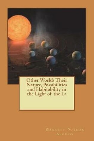Cover of Other Worlds Their Nature, Possibilities and Habitability in the Light of the La