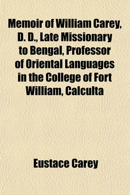 Book cover for Memoir of William Carey, D. D., Late Missionary to Bengal, Professor of Oriental Languages in the College of Fort William, Calculta