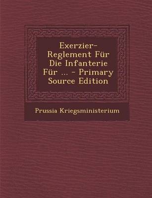 Book cover for Exerzier-Reglement Fur Die Infanterie Fur ... - Primary Source Edition