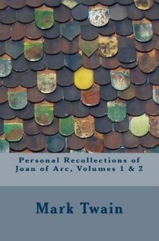 Cover of Personal Recollections of Joan of Arc, Volumes 1 & 2