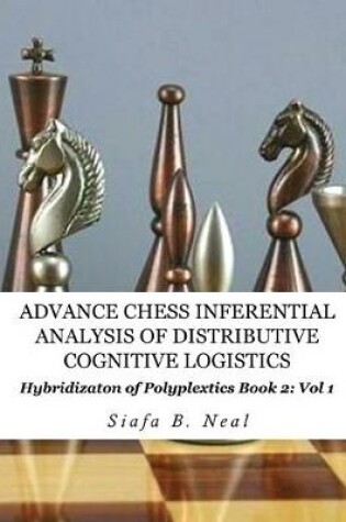 Cover of Advance Chess- Inferential Analysis of Distributive Cognitive Logistics - Book 2 Vol. 1