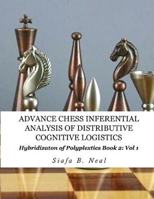 Book cover for Advance Chess- Inferential Analysis of Distributive Cognitive Logistics - Book 2 Vol. 1