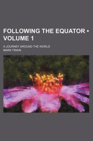 Cover of Following the Equator (Volume 1); A Journey Around the World