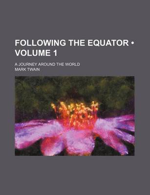 Book cover for Following the Equator (Volume 1); A Journey Around the World