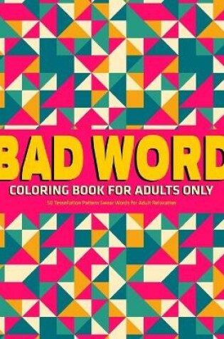 Cover of Bad Word Coloring Book for Adults Only