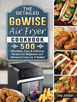 Book cover for The Detailed GoWISE Air Fryer Cookbook
