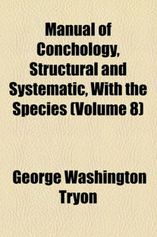 Cover of Manual of Conchology, Structural and Systematic, with the Species (Volume 8)