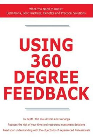 Cover of Using 360 Degree Feedback - What You Need to Know: Definitions, Best Practices, Benefits and Practical Solutions