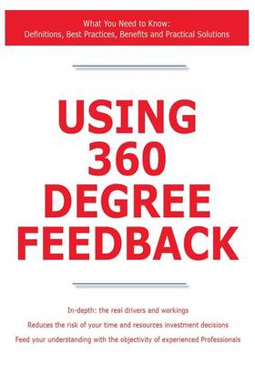 Book cover for Using 360 Degree Feedback - What You Need to Know: Definitions, Best Practices, Benefits and Practical Solutions