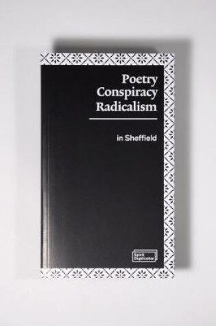 Cover of Poetry, Conspiracy and Radicalism In Sheffield