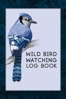 Book cover for Wild Bird Watching Log Book