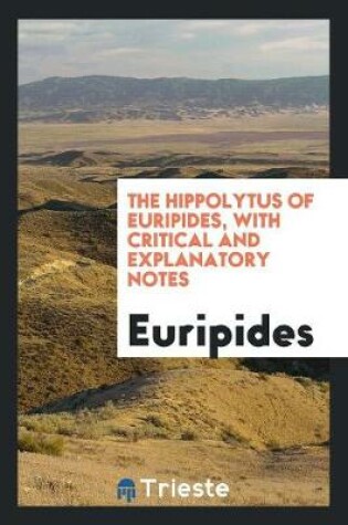 Cover of The Hippolytus of Euripides, with Critical and Explanatory Notes, by F.A.S. Freeland