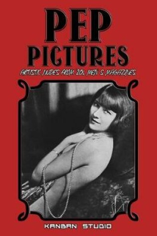 Cover of Pep Pictures - Artistic Nudes from '20s Men' S Magazines