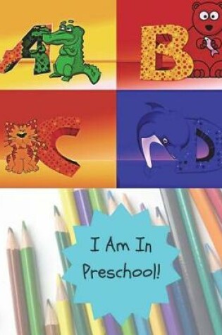 Cover of I Am In Preschool! ABCD