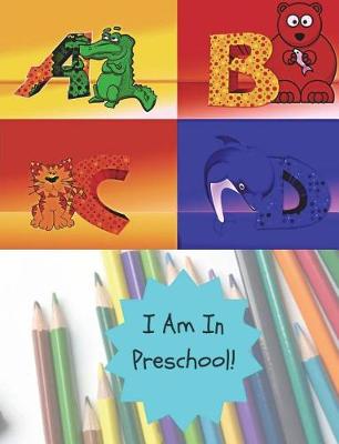 Book cover for I Am In Preschool! ABCD