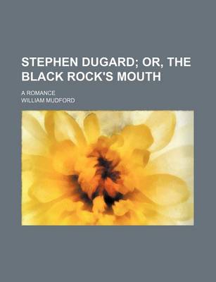 Book cover for Stephen Dugard; Or, the Black Rock's Mouth. a Romance