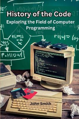 Book cover for History of the Code Exploring the Field of Computer Programming