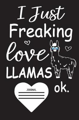 Book cover for I Just Freaking Love Llamas Ok Journal