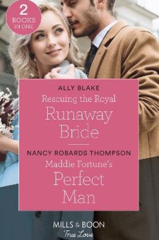 Cover of Rescuing The Royal Runaway Bride / Maddie Fortune's Perfect Man