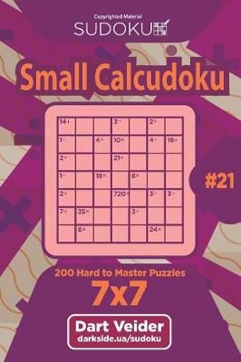 Cover of Sudoku Small Calcudoku - 200 Hard to Master Puzzles 7x7 (Volume 21)