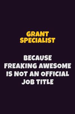 Book cover for Grant Specialist, Because Freaking Awesome Is Not An Official Job Title