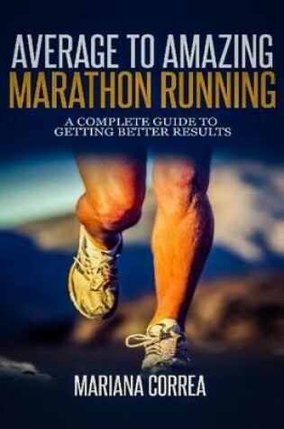 Cover of Average to Amazing Marathon Running