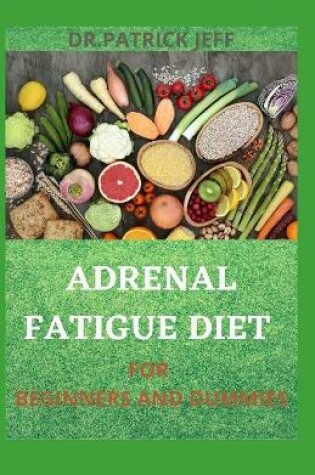 Cover of Adrenal Fatigue Diet for Beginners and Dummies