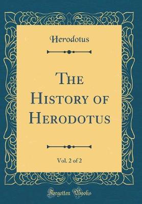 Book cover for The History of Herodotus, Vol. 2 of 2 (Classic Reprint)