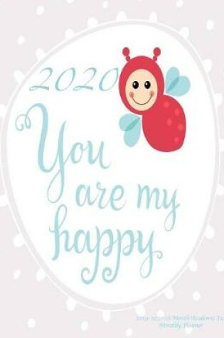 Cover of 2020 You Are My Happy 2019-2020 18 Month Academic Year Monthly Planner