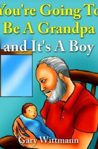 Cover of You're Going To Be A Grandpa and It's A Boy