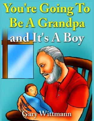 Book cover for You're Going To Be A Grandpa and It's A Boy