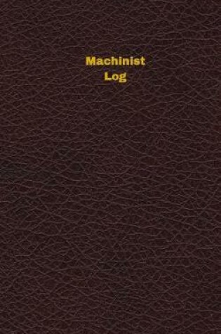 Cover of Machinist Log (Logbook, Journal - 96 pages, 5 x 8 inches)