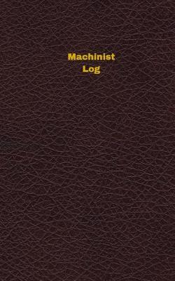 Book cover for Machinist Log (Logbook, Journal - 96 pages, 5 x 8 inches)