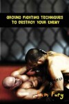 Book cover for Ground Fighting Techniques to Destroy Your Enemy