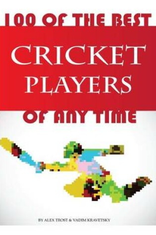 Cover of 100 of the Best Cricket Players of Any Time