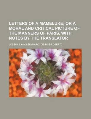 Book cover for Letters of a Mameluke; Or a Moral and Critical Picture of the Manners of Paris, with Notes by the Translator