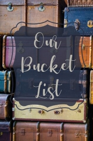 Cover of Our Bucket List