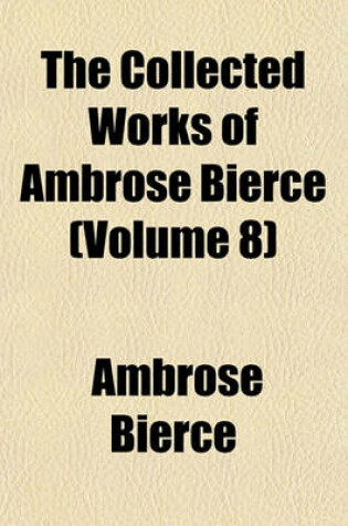 Cover of The Collected Works of Ambrose Bierce (Volume 8)